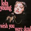 Lola Young - Wish You Were Dead